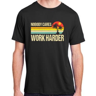 Nobody Cares Work Harder Motivational Fitness Workout Gym Adult ChromaSoft Performance T-Shirt