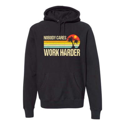 Nobody Cares Work Harder Motivational Fitness Workout Gym Premium Hoodie