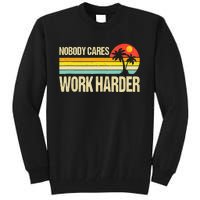 Nobody Cares Work Harder Motivational Fitness Workout Gym Tall Sweatshirt