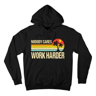 Nobody Cares Work Harder Motivational Fitness Workout Gym Tall Hoodie