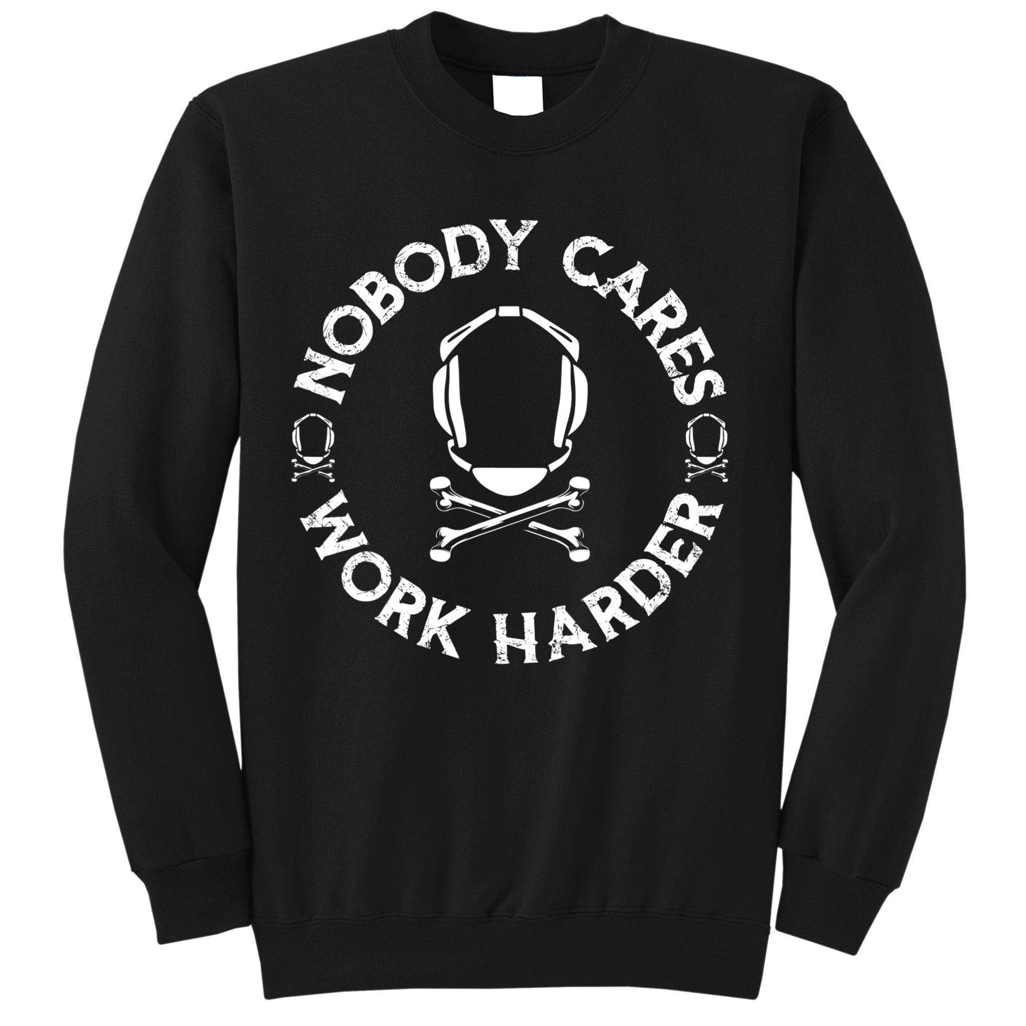 Nobody Cares Work Harder Wrestling Headgear Skull Bones Sweatshirt