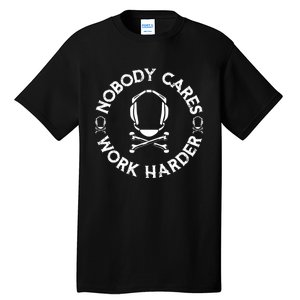 Nobody Cares Work Harder Wrestling Headgear Skull Bones Tall T-Shirt