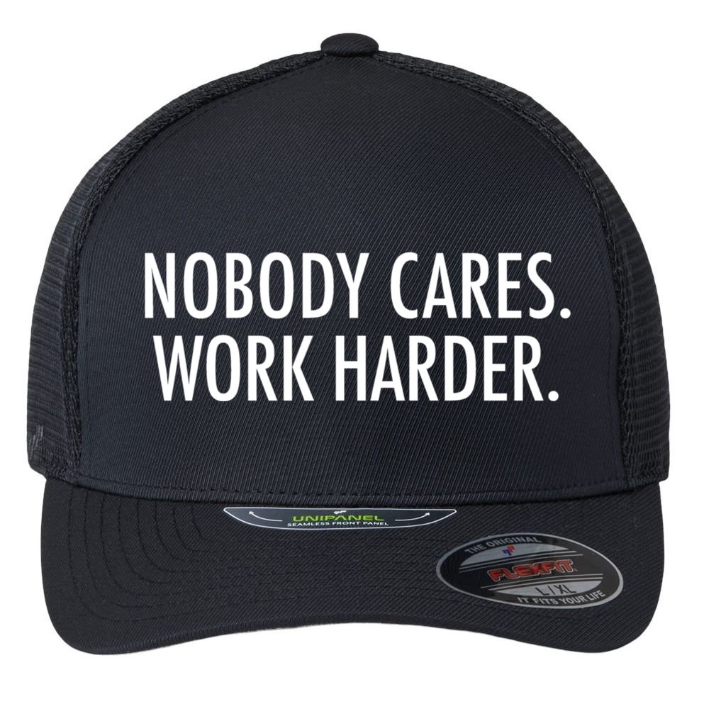 Nobody Cares Work Harder Flexfit Unipanel Trucker Cap