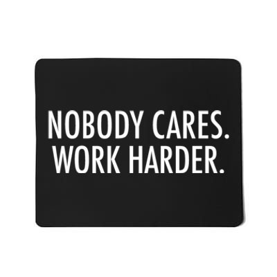 Nobody Cares Work Harder Mousepad