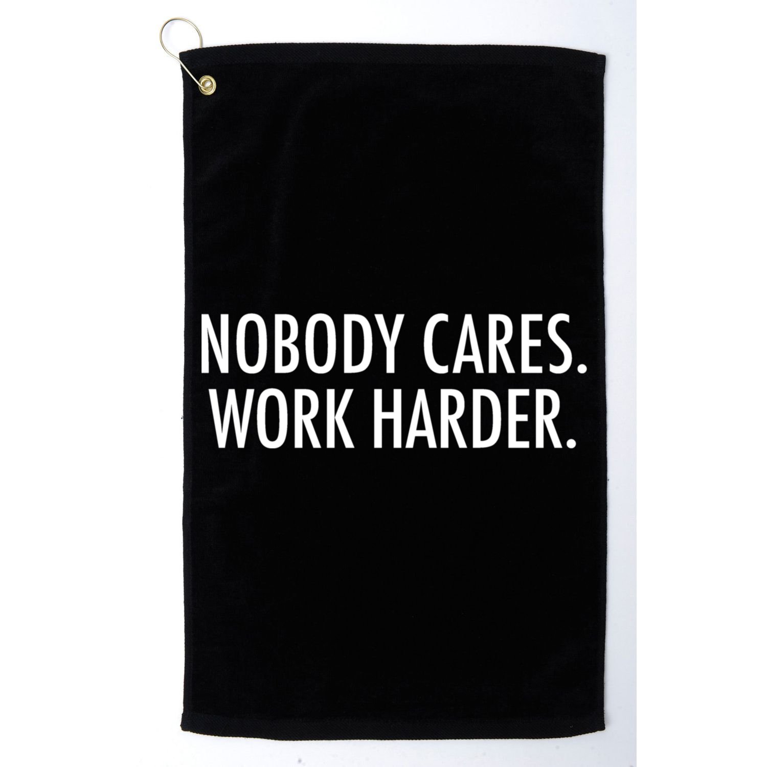 Nobody Cares Work Harder Golf Towel