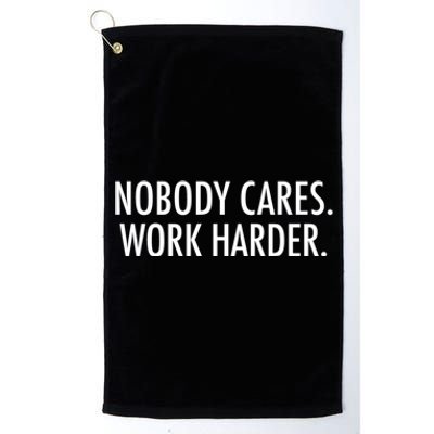 Nobody Cares Work Harder Platinum Collection Golf Towel