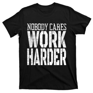 Nobody Cares Work Harder Fitness Workout Motivational T-Shirt