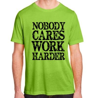 Nobody Cares Work Harder Motivational Quote Gift Adult ChromaSoft Performance T-Shirt