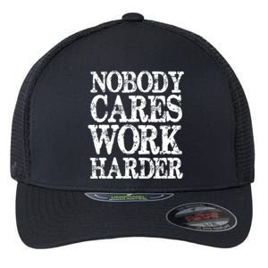 Nobody Cares Work Harder Motivational Quote Gift Flexfit Unipanel Trucker Cap