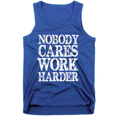 Nobody Cares Work Harder Motivational Quote Gift Tank Top