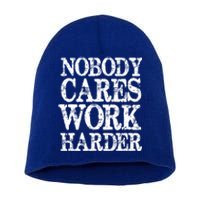 Nobody Cares Work Harder Motivational Quote Gift Short Acrylic Beanie