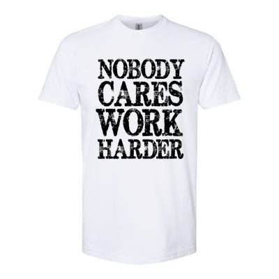 Nobody Cares Work Harder Motivational Quote Gift Softstyle® CVC T-Shirt