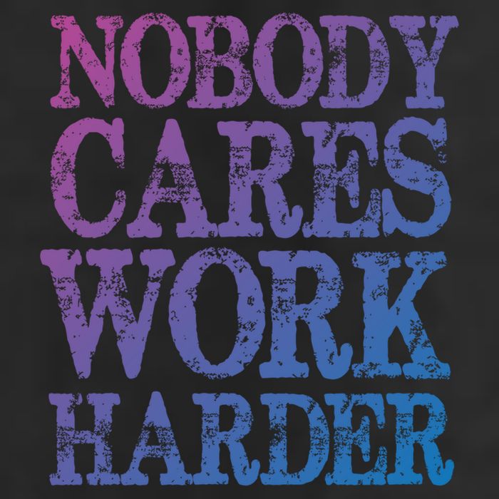 Nobody Cares Work Harder Motivational Quote Gift Cool Comfort Performance Bucket Hat