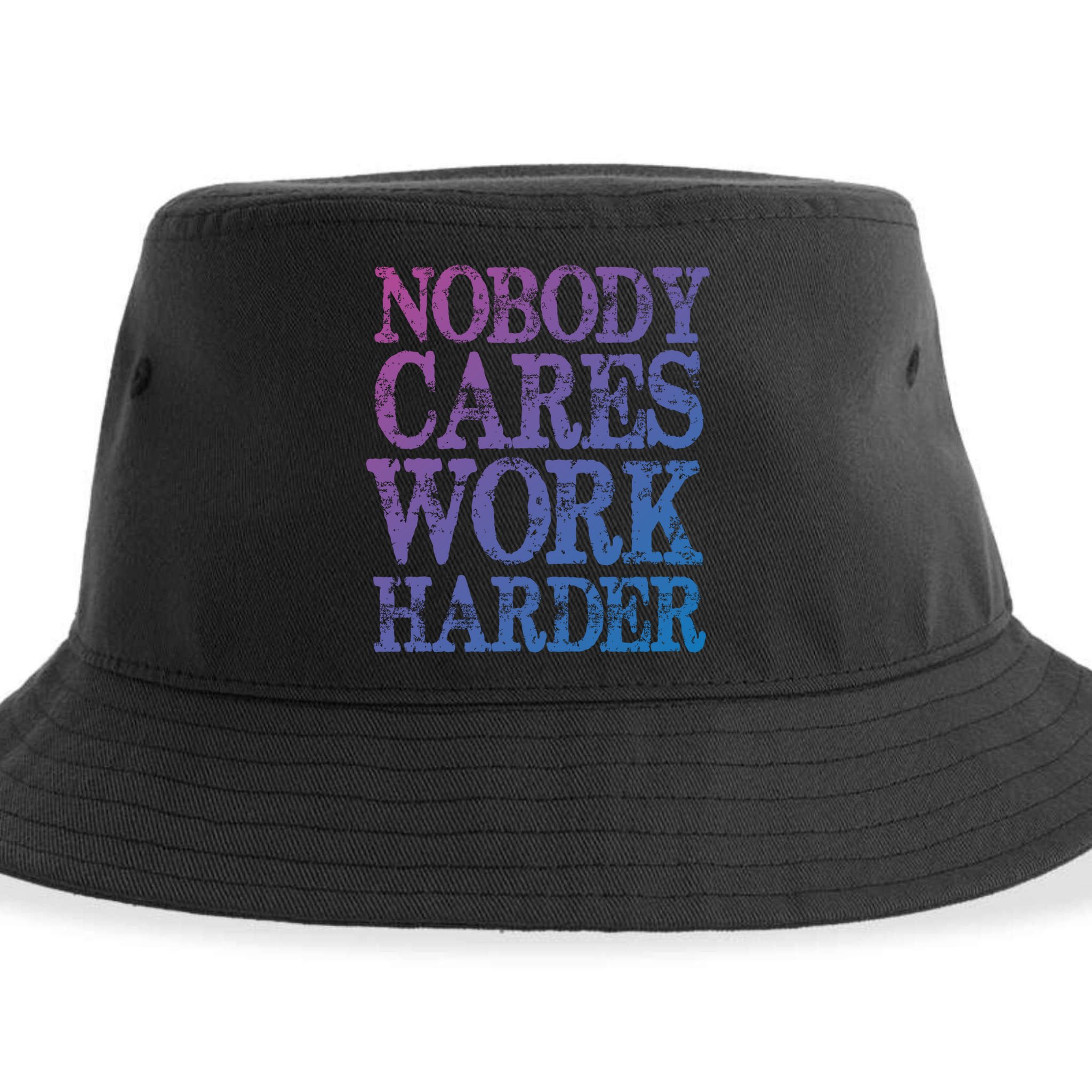 Nobody Cares Work Harder Motivational Quote Gift Sustainable Bucket Hat