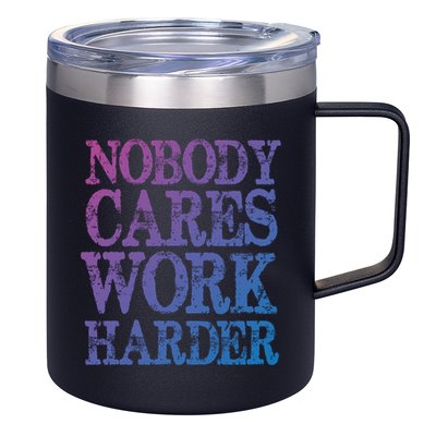 Nobody Cares Work Harder Motivational Quote Gift 12oz Stainless Steel Coffee Mug