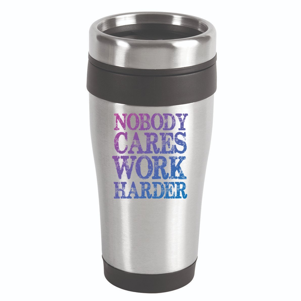 Nobody Cares Work Harder Motivational Quote Gift 16oz Travel Tumbler