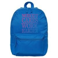 Nobody Cares Work Harder Motivational Quote Gift 16 in Basic Backpack