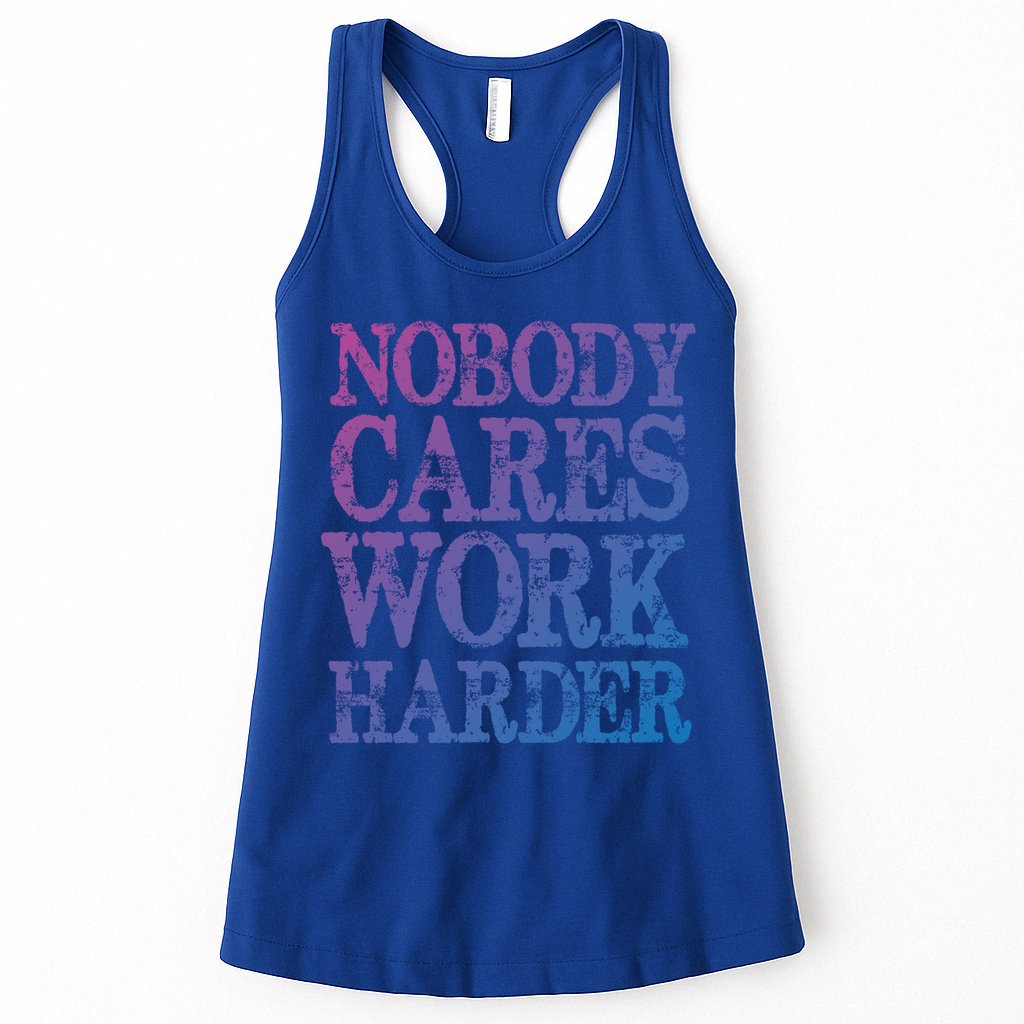 Nobody Cares Work Harder Motivational Quote Gift Womens Tank Top