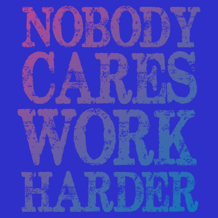 Nobody Cares Work Harder Motivational Quote Gift Womens Tank Top