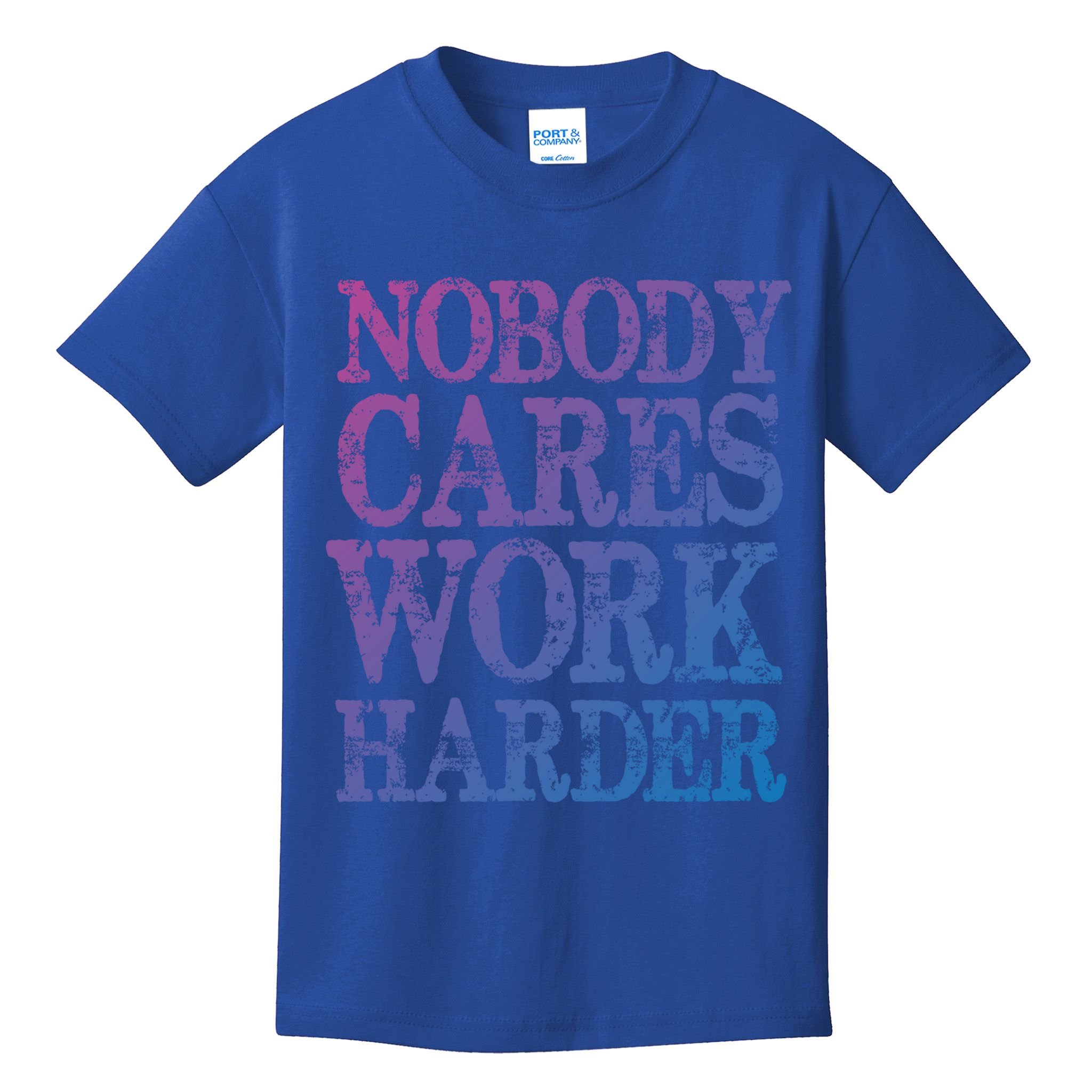 Nobody Cares Work Harder Motivational Quote Gift Kids T-Shirt