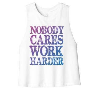 Nobody Cares Work Harder Motivational Quote Gift Women's Racerback Cropped Tank