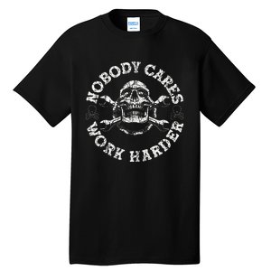 Nobody Cares Work Harder Skull Mechanic Engineer Tall T-Shirt