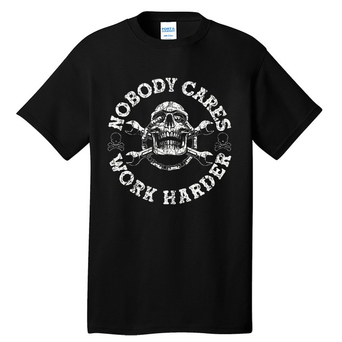 Nobody Cares Work Harder Skull Mechanic Engineer Tall T-Shirt