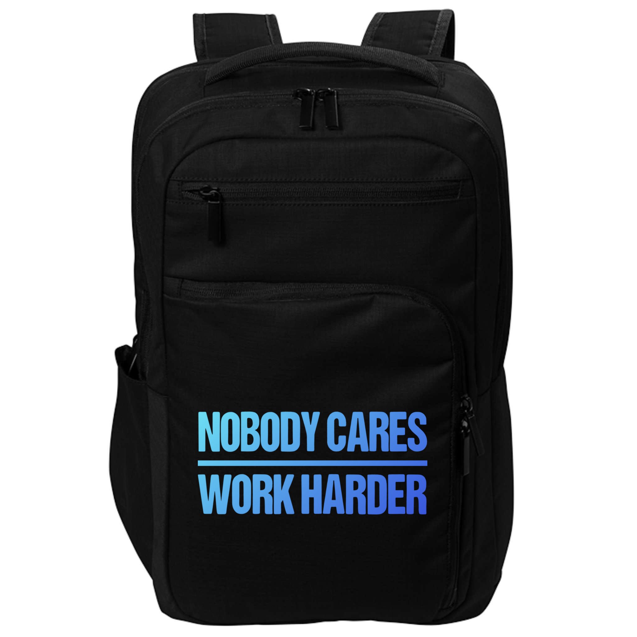 Nobody Cares Work Harder Gift Cute Gift Impact Tech Backpack