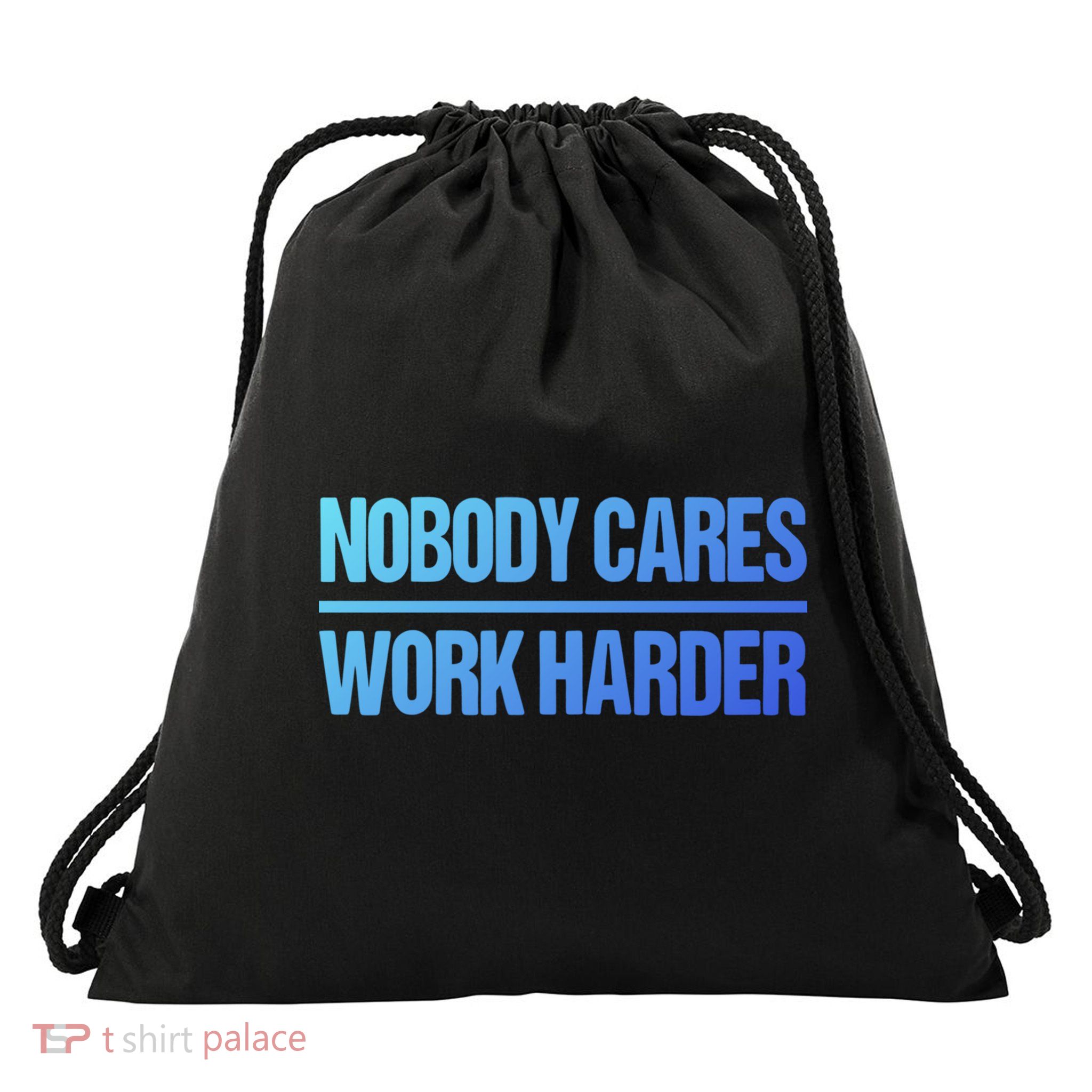 Nobody Cares Work Harder Gift Cute Gift Drawstring Bag
