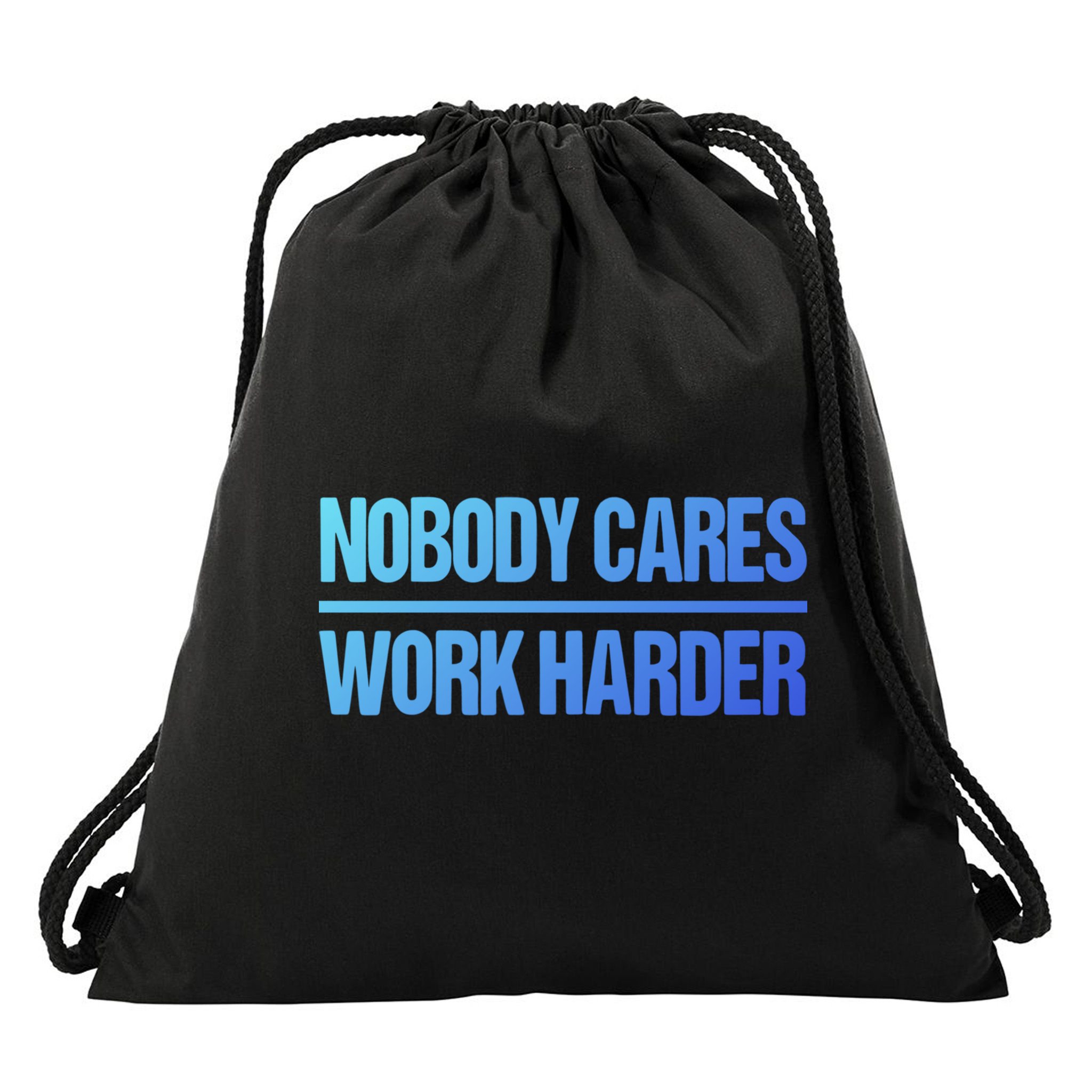 Nobody Cares Work Harder Gift Cute Gift Drawstring Bag