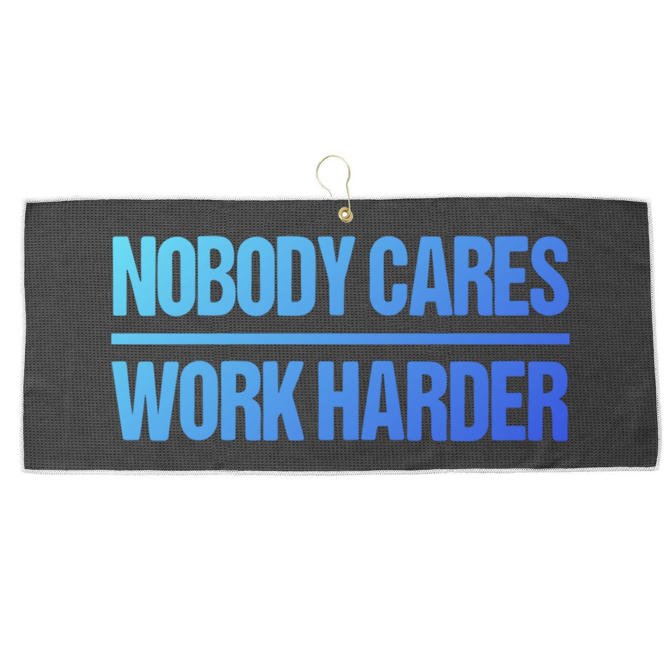 Nobody Cares Work Harder Gift Cute Gift Large Microfiber Waffle Golf Towel