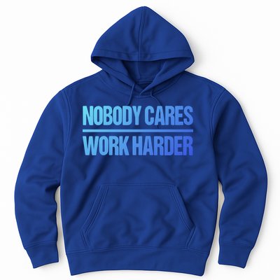 Nobody Cares Work Harder Gift Cute Gift Hoodie