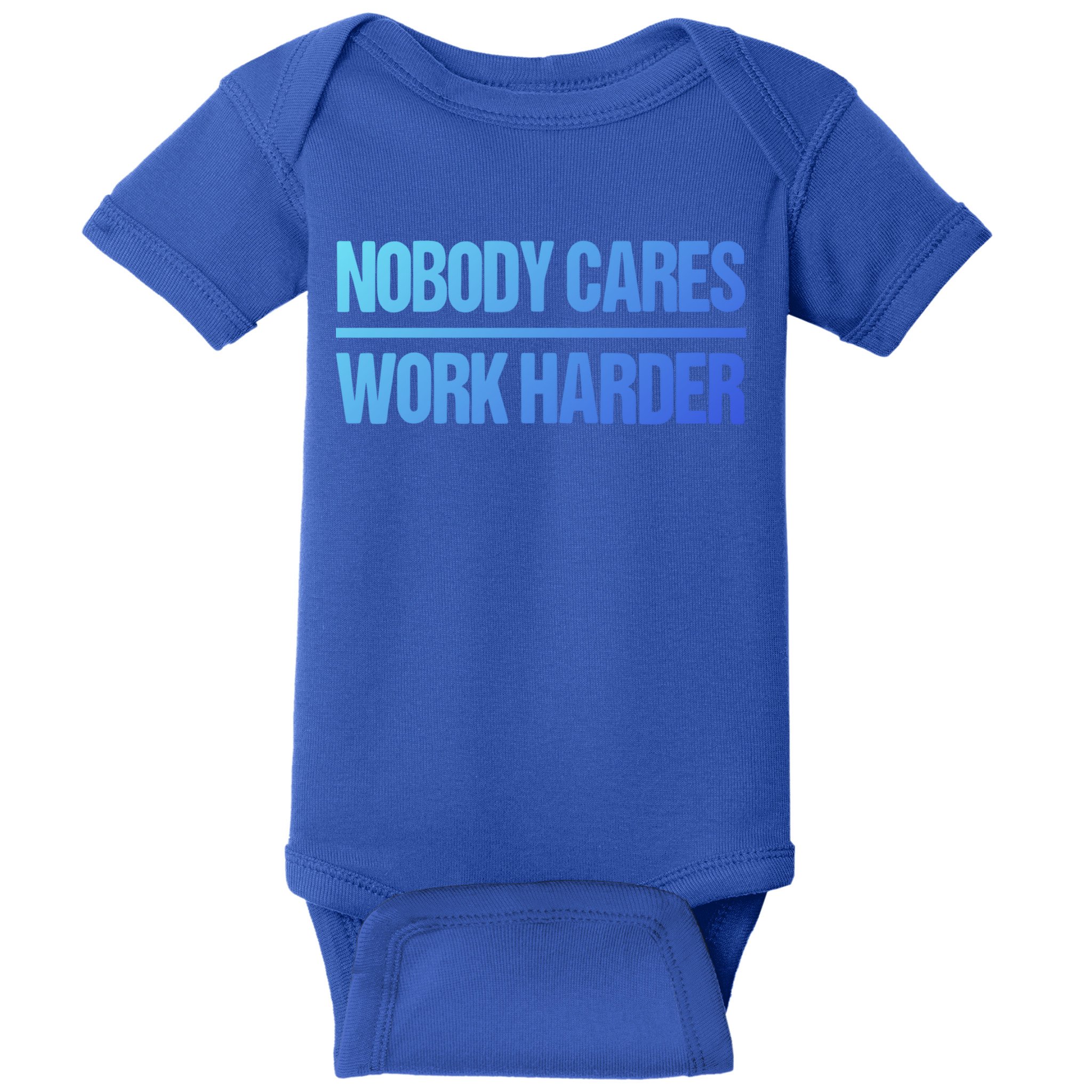 Nobody Cares Work Harder Gift Cute Gift Baby Bodysuit