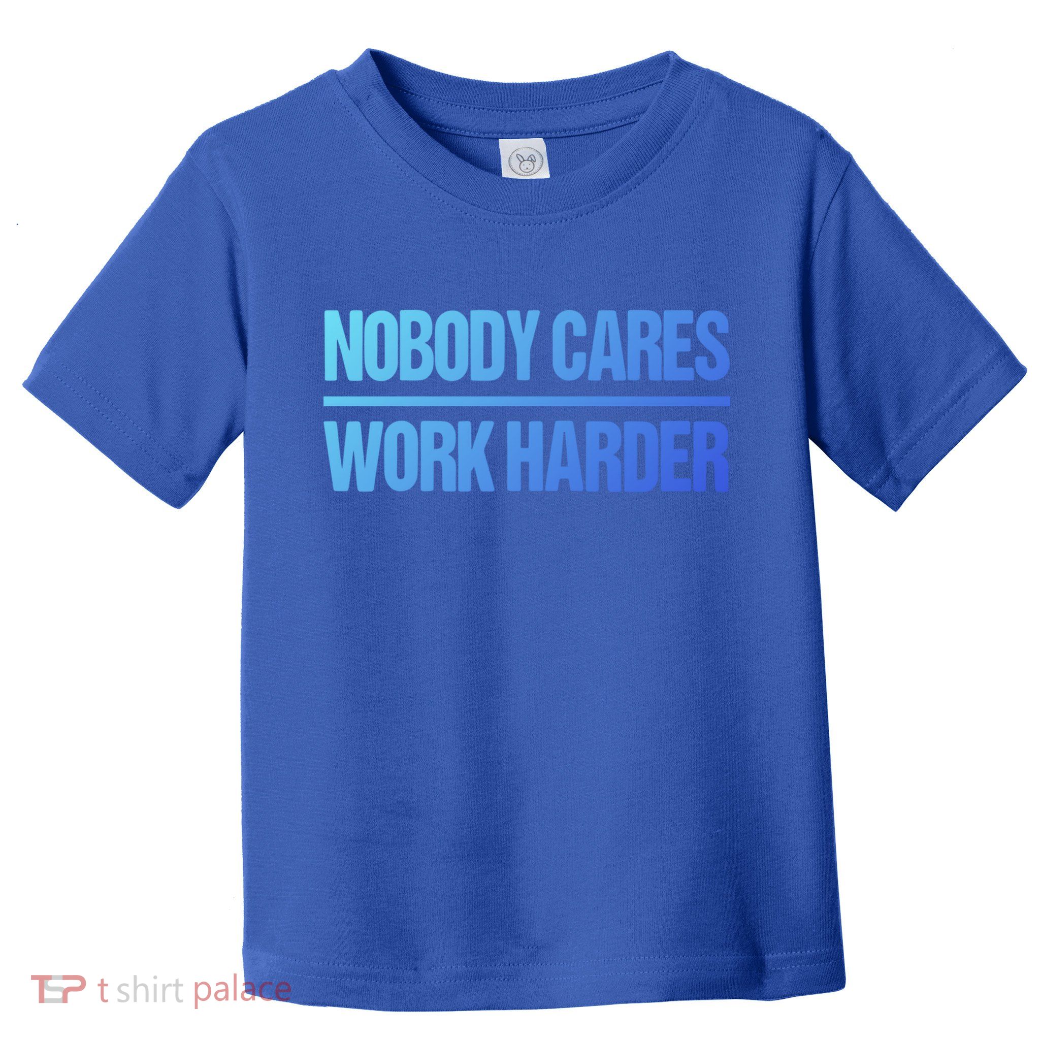 Nobody Cares Work Harder Gift Cute Gift Toddler T-Shirt