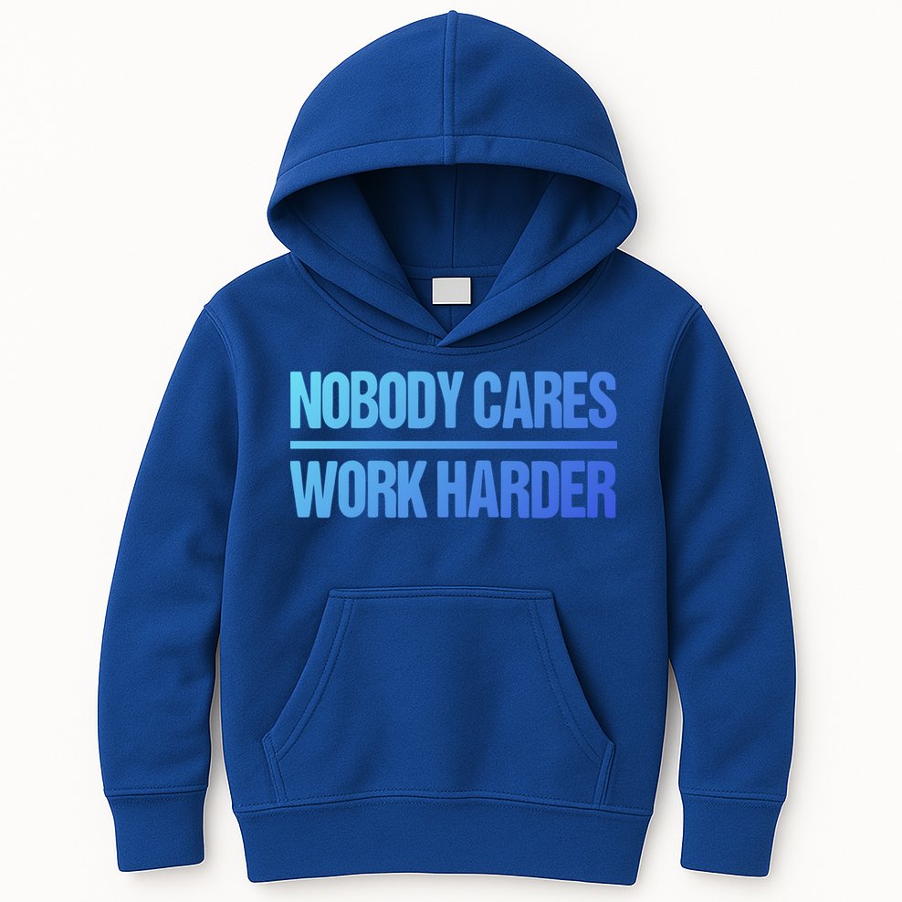 Nobody Cares Work Harder Gift Cute Gift Kids Hoodie