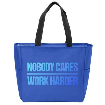 Nobody Cares Work Harder Gift Cute Gift Zip Tote Bag
