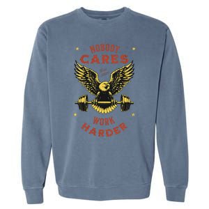 Nobody Cares Work Harder Eagle Fitness Gym Workout Gift Garment-Dyed Sweatshirt