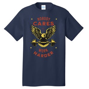 Nobody Cares Work Harder Eagle Fitness Gym Workout Gift Tall T-Shirt