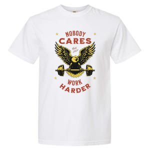 Nobody Cares Work Harder Eagle Fitness Gym Workout Gift Garment-Dyed Heavyweight T-Shirt