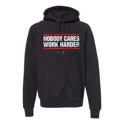 Nobody Cares Work Harder Fitness Workout Gym Premium Hoodie