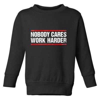 Nobody Cares Work Harder Fitness Workout Gym Toddler Sweatshirt