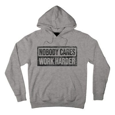 Nobody Cares Work Harder Tall Hoodie