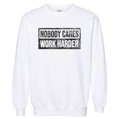 Nobody Cares Work Harder Garment-Dyed Sweatshirt