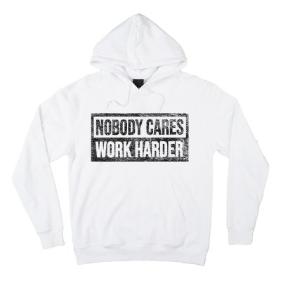 Nobody Cares Work Harder Hoodie