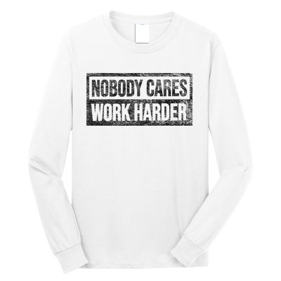 Nobody Cares Work Harder Long Sleeve Shirt