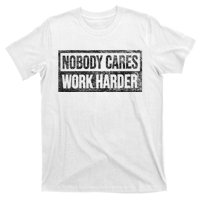 Nobody Cares Work Harder T-Shirt