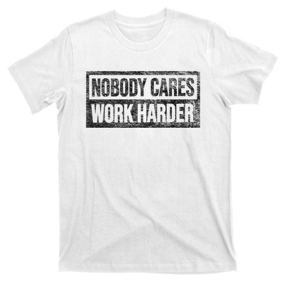 Nobody Cares Work Harder T-Shirt