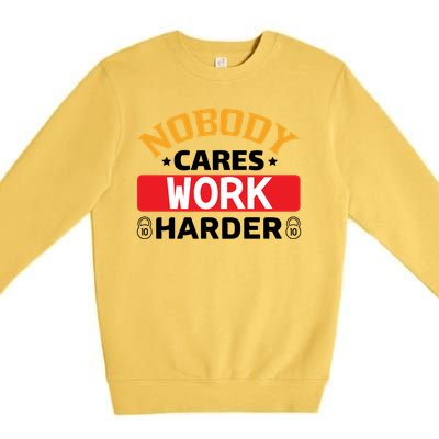 Nobody Cares Work Harder Premium Crewneck Sweatshirt