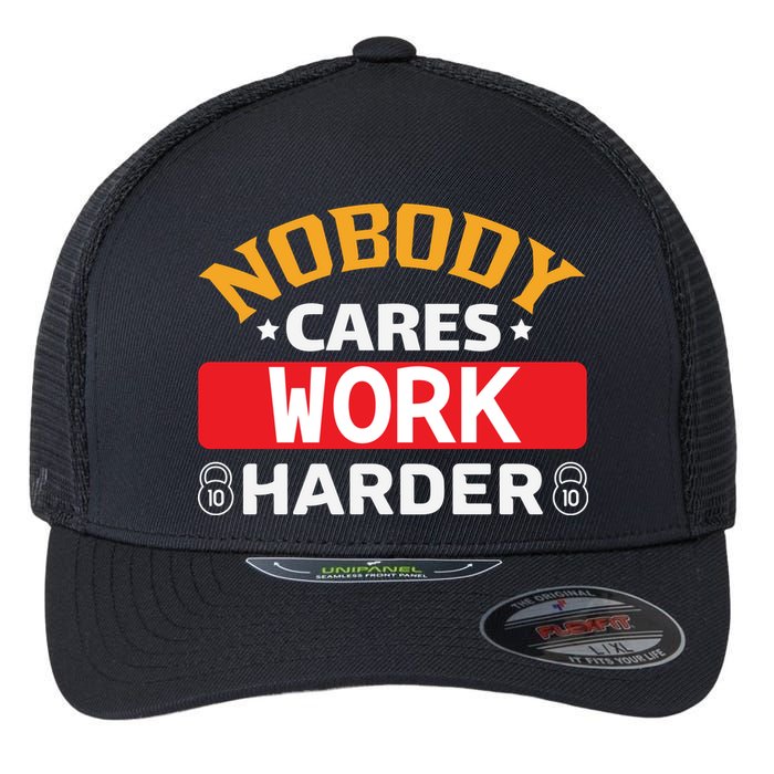 Nobody Cares Work Harder Flexfit Unipanel Trucker Cap