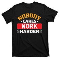 Nobody Cares Work Harder T-Shirt